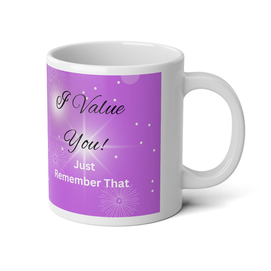 Jumbo Mug "I Value You Just Remember That" - Jumbo Mug, 20oz