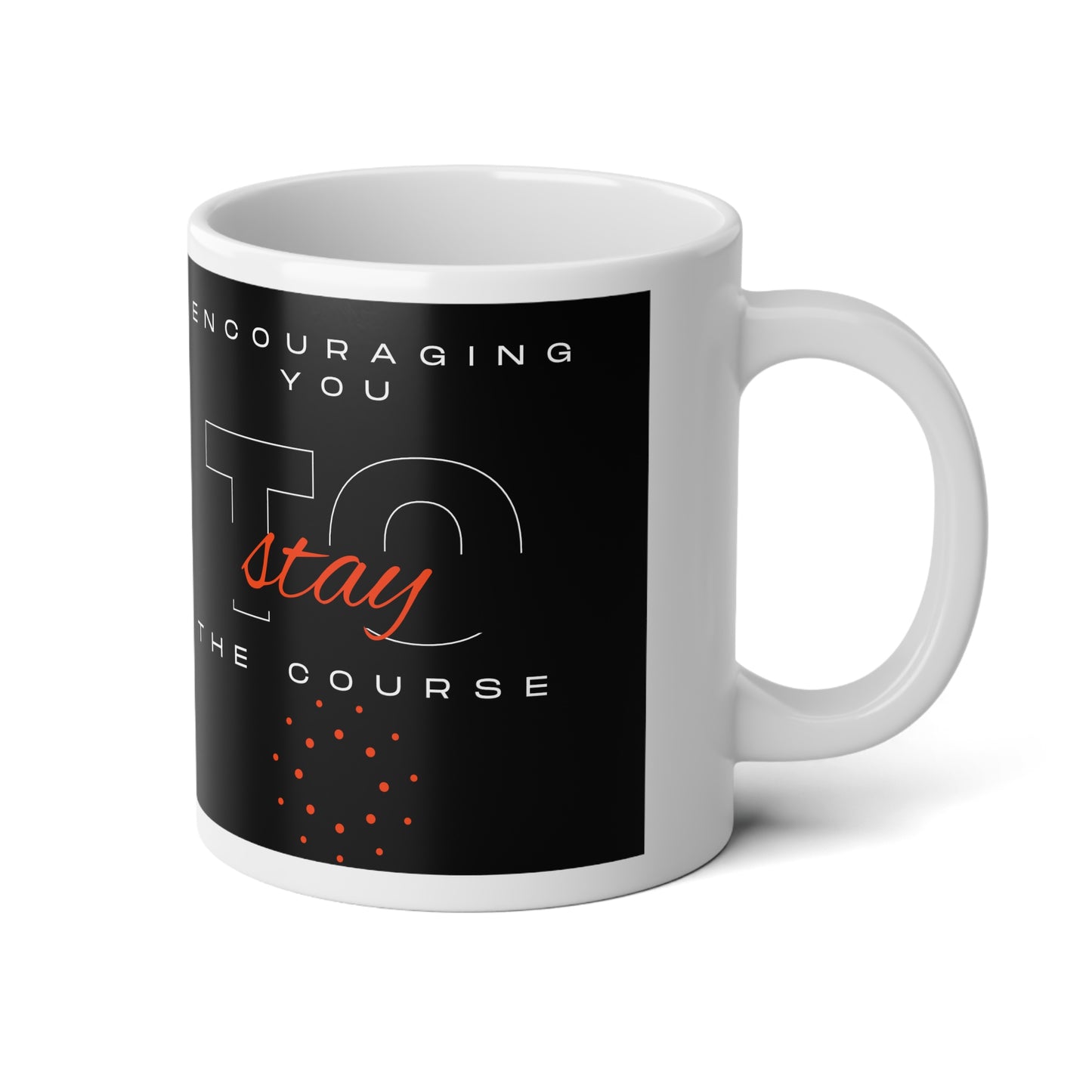 Jumbo Coffee Mug "Encouraging You To Stay the Course" - Jumbo Mug, 20oz