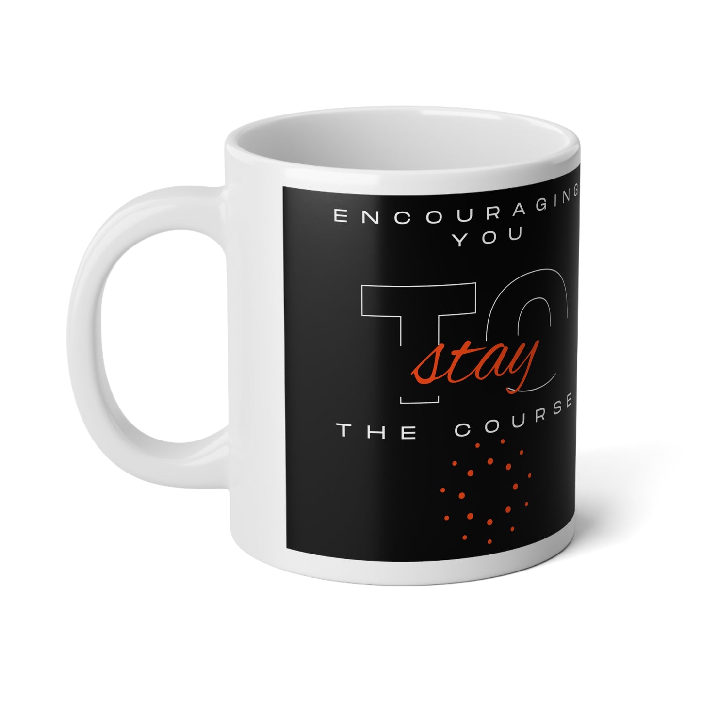 Jumbo Coffee Mug "Encouraging You To Stay the Course" - Jumbo Mug, 20oz