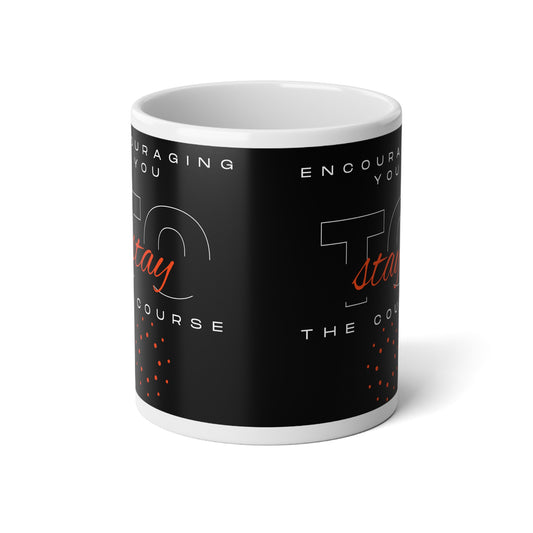 Jumbo Coffee Mug "Encouraging You To Stay the Course" - Jumbo Mug, 20oz