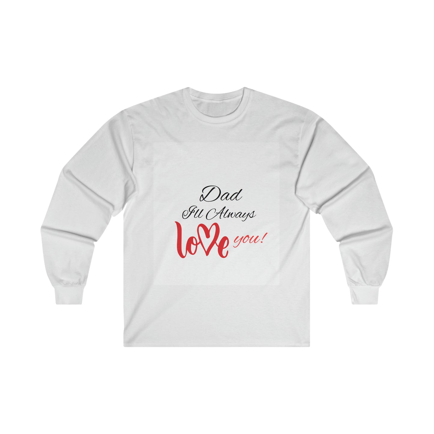 Inspirational Shirt for Dad "Dad I'll Always Love You" Ultra Cotton Long Sleeve Tee