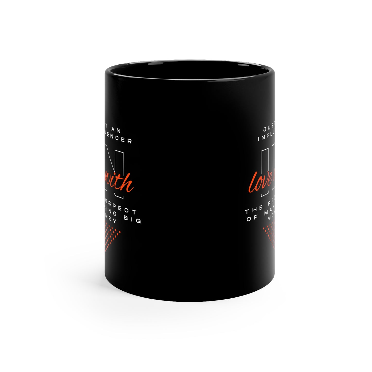 "Just An Influencer in Love with the Prospect of Making Big Money" -  11oz Black Mug