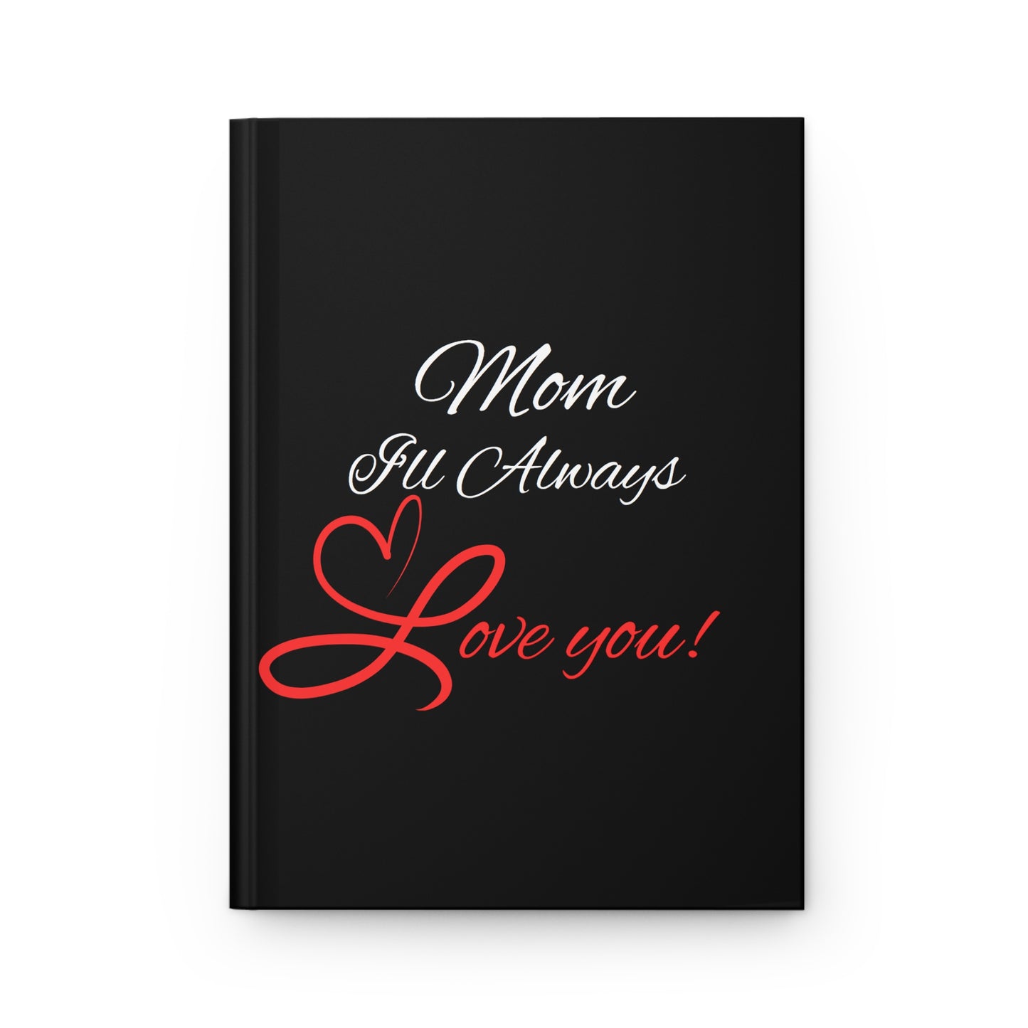 "Mom I'll Always Love You" - Hardcover Journal Matte (Personal journaling or the perfect gift)