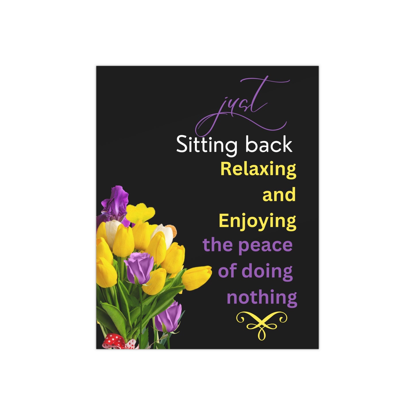 Satin Poster "Just Sitting Back Relaxing Enjoying the Peace" Inspirational - Satin Posters (300gsm) 11x14