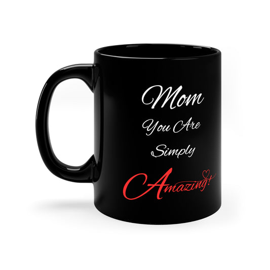 "Mom You Are Simply Amazing" Inspirational Coffee/Tea Mug - 11oz Black Mug