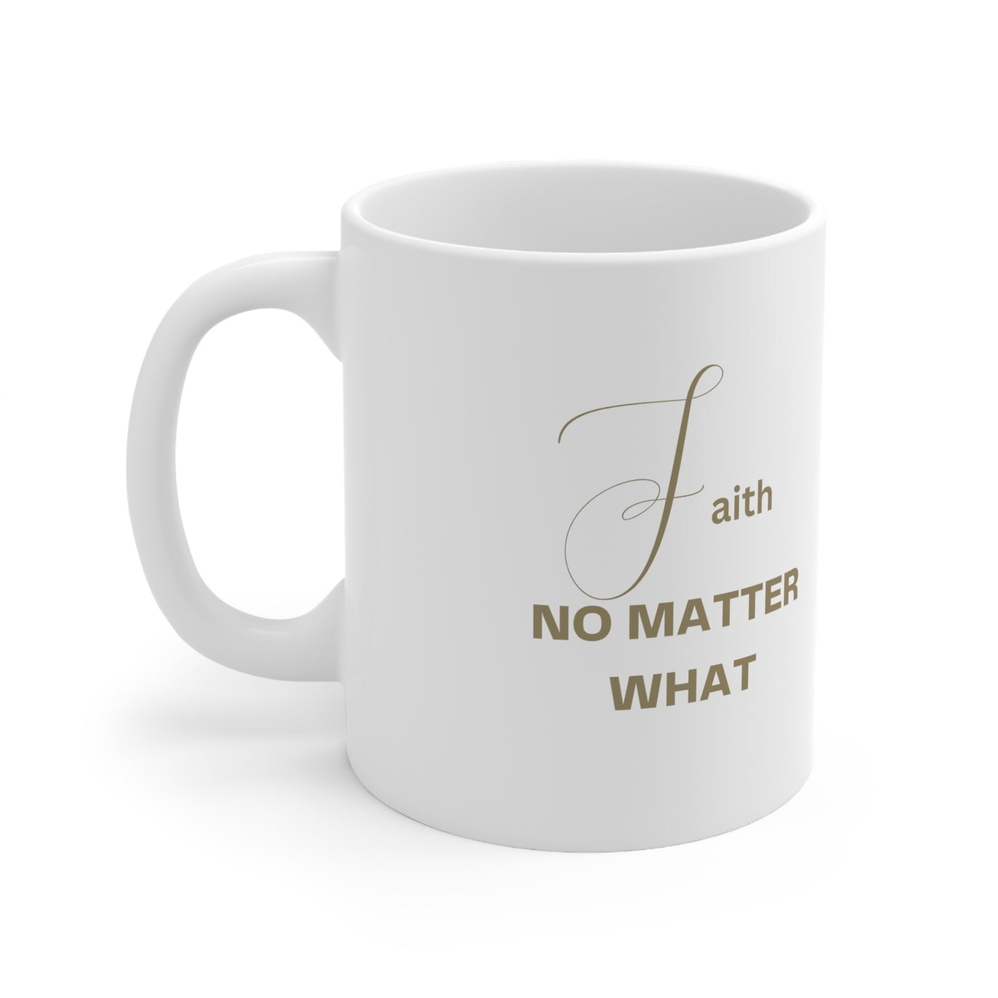 Enchanted Zeal™ Faith No Matter What - Ceramic Mug 11oz