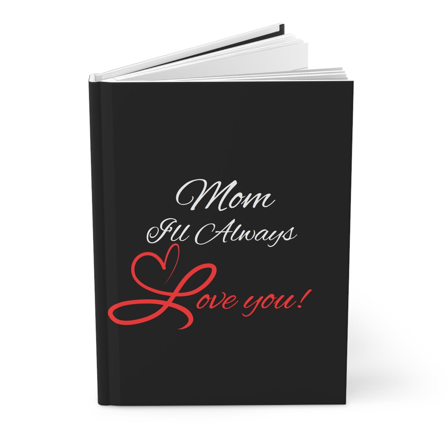 "Mom I'll Always Love You" - Hardcover Journal Matte (Personal journaling or the perfect gift)