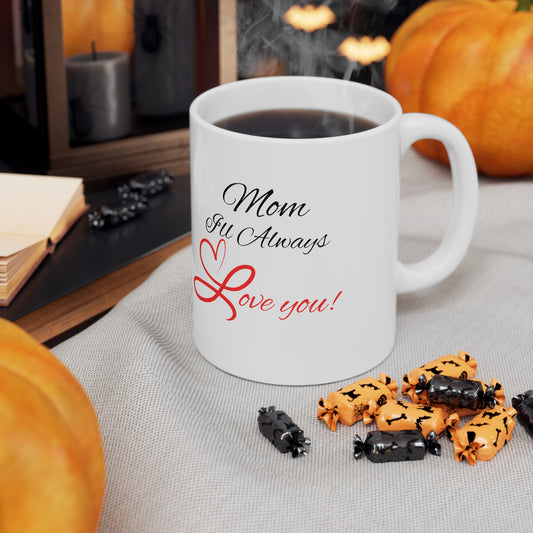 "Mom I'll Always Love You" - Inspirational Ceramic Mug 11oz